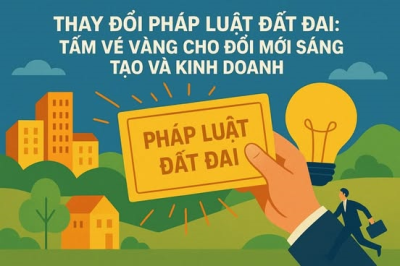 Thay đổi pháp luật đất đai: Tấm vé vàng cho đổi mới sáng tạo và kinh doanh