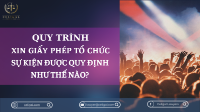 QUY TRÌNH XIN GIẤY PHÉP TỔ CHỨC SỰ KIỆN ĐƯỢC QUY ĐỊNH NHƯ THẾ NÀO? 