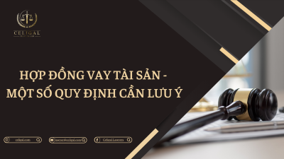 HỢP ĐỒNG VAY TÀI SẢN - MỘT SỐ QUY ĐỊNH CẦN LƯU Ý 